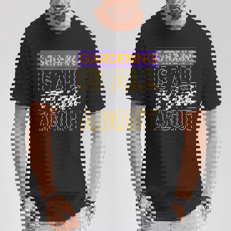 ガーデニングは私が考えるすべてです Tシャツ 面白い贈り物