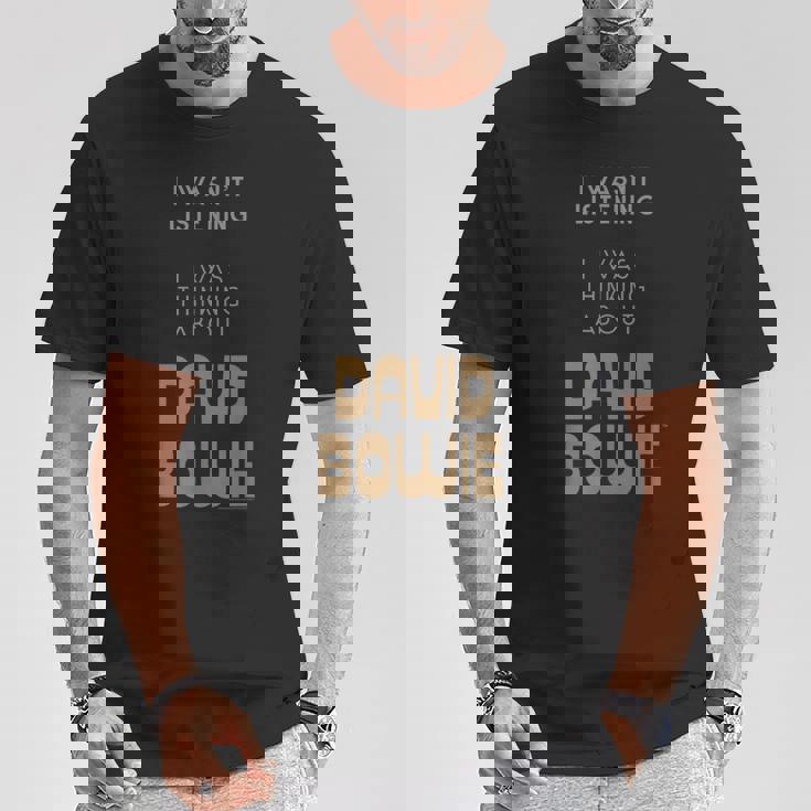 デヴィッド・ボウイ 聞いていなかった ボウイのことを考えていた Tシャツ 面白い贈り物