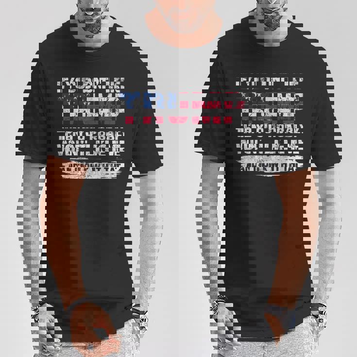 トランプが気に入らなければ、おそらく私を気に入らないでしょう Tシャツ 面白い贈り物