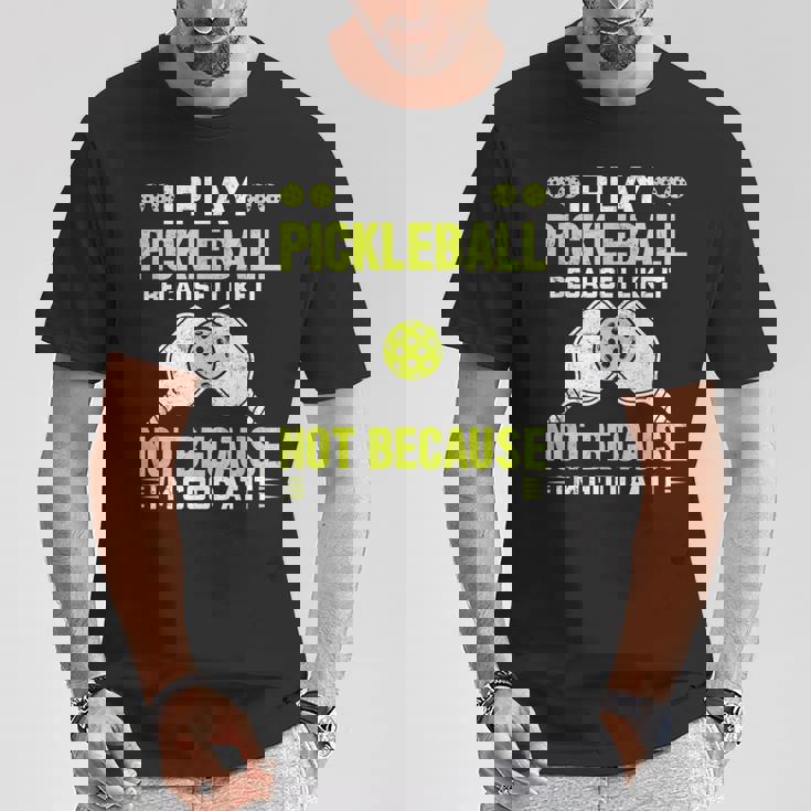 ピックルボールをするのは、自分が上手だからじゃなくて、好きだから Tシャツ 面白い贈り物