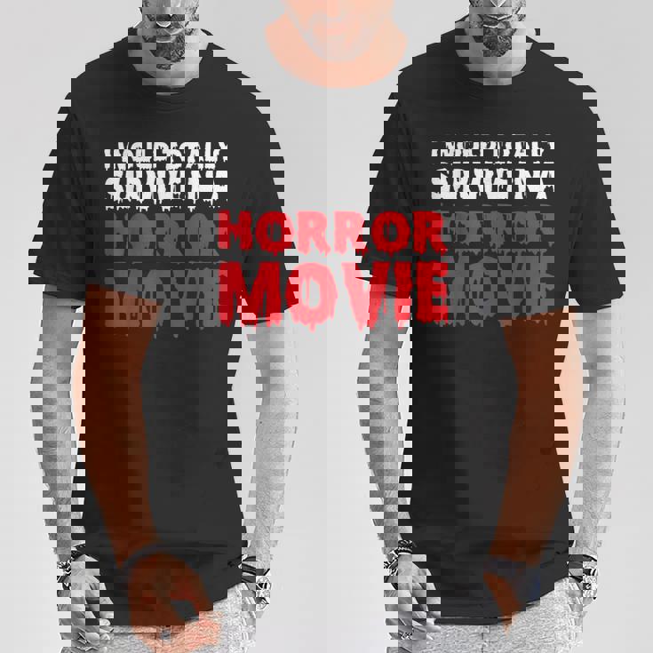 ホラー映画なら絶対生き残るよ Tシャツ 面白い贈り物