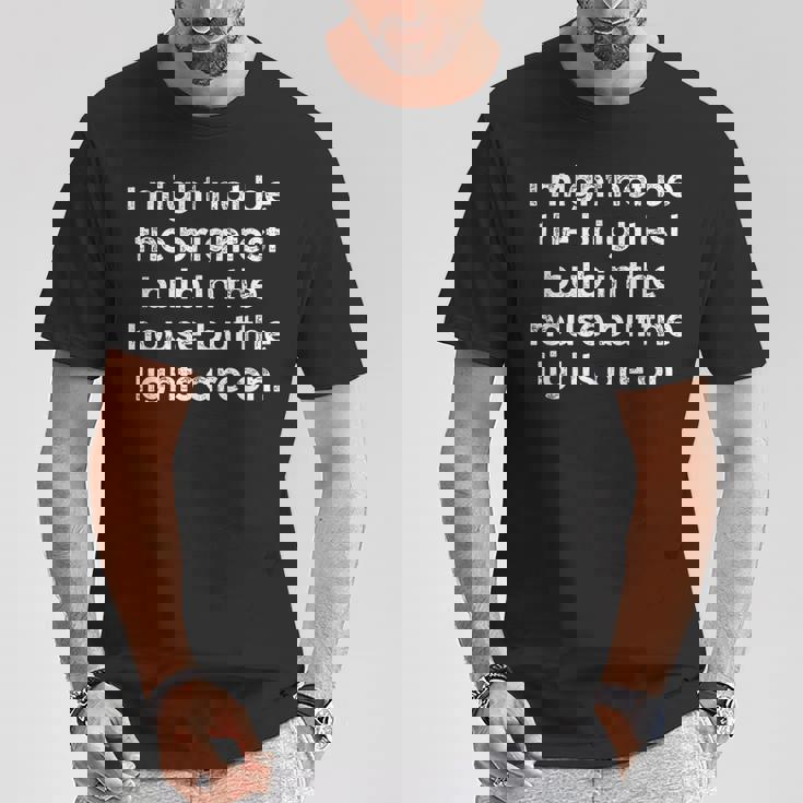 ユーモラス I May Not Be The Brightest Bulb 引用 メンズ レディース Tシャツ 面白い贈り物