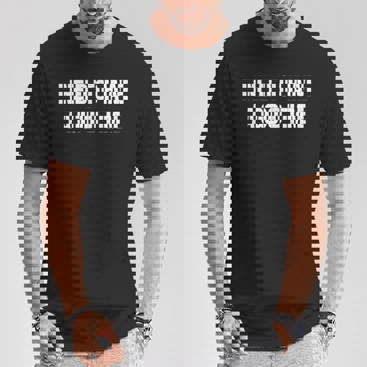 楽しい時間を過ごす必要がある Tシャツ 面白い贈り物