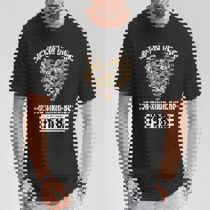 牡蠣好きにはごめんなさい、牡蠣のことを考えて聞いていませんでした Tシャツ 面白い贈り物