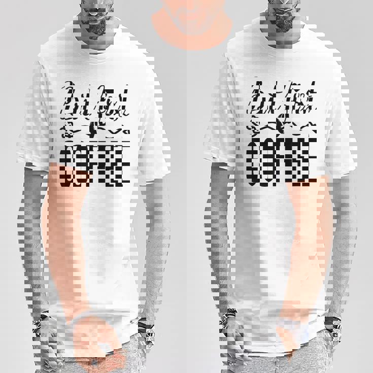 しかし、コーヒー愛好家のための最初のコーヒーカフェイン飲料の見積もり Tシャツ 面白い贈り物