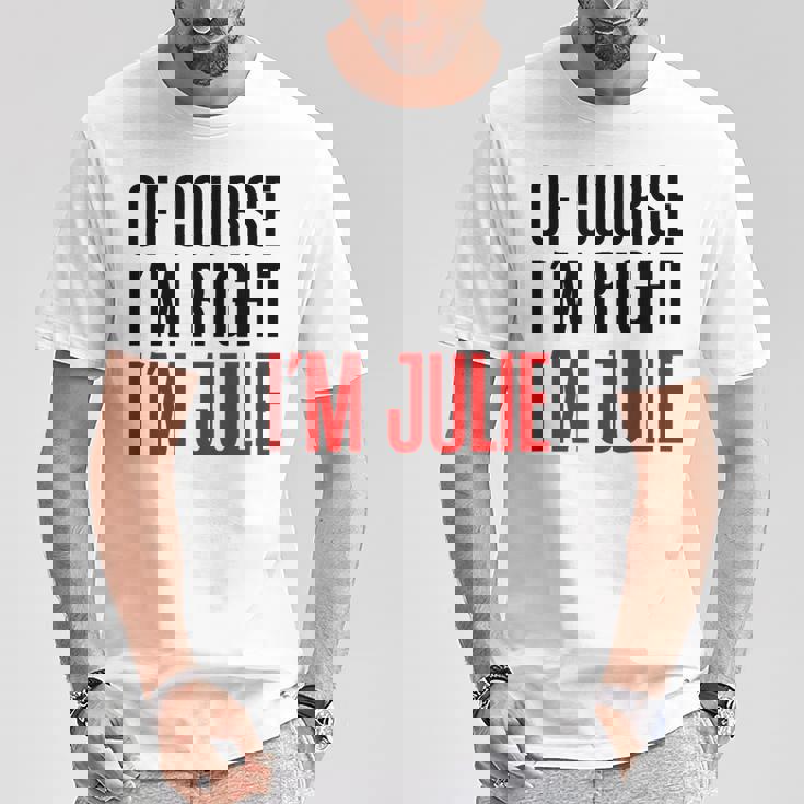 もちろんi'm Right I'm Julie Tシャツ 面白い贈り物