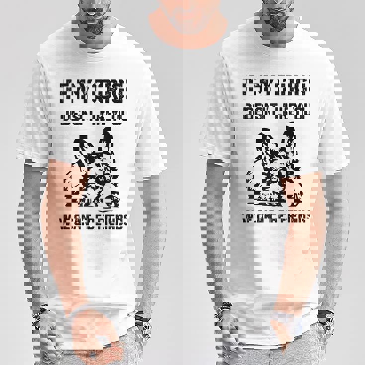 コーギー犬、私のコーギーがあなたを気に入らなければ、私たちはできません Tシャツ 面白い贈り物