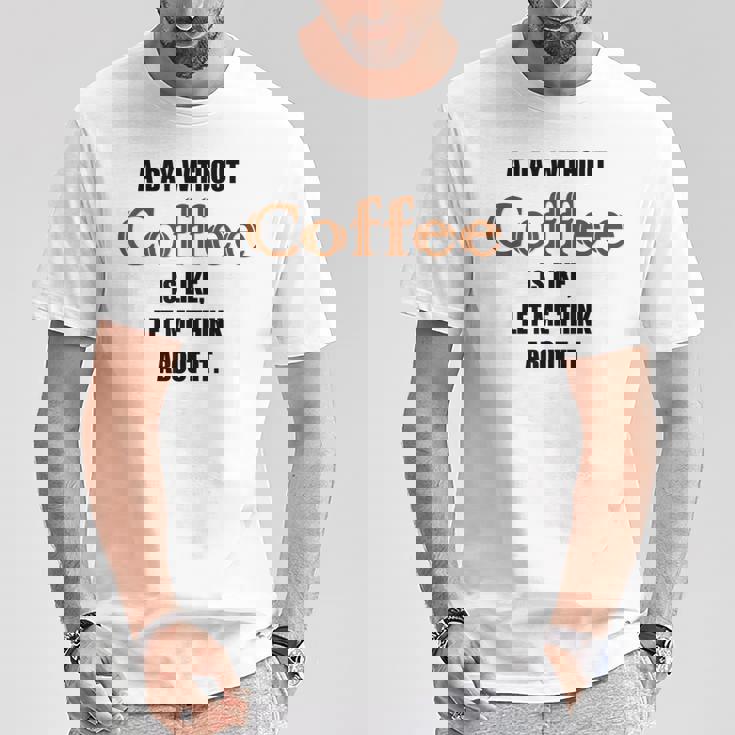 コーヒーのない一日はそういうもの、考えてみましょう。 Tシャツ 面白い贈り物