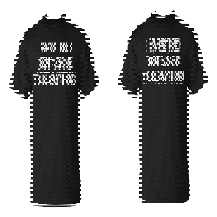 I Am Retired Don't Ask Me To Do Anything 面白い退職ギフト Tシャツ