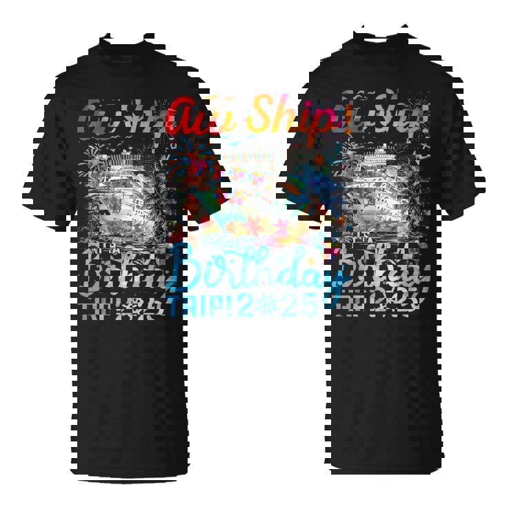 Aw Ship It's A Birthday Trip Cruise Birthday Vacation 2025 T-Shirt