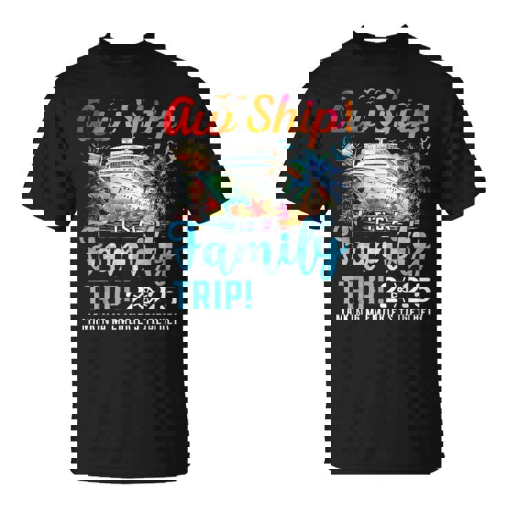 Aw Ship It's A Family Trip 2025 Family Matching Cruise Trip T-Shirt