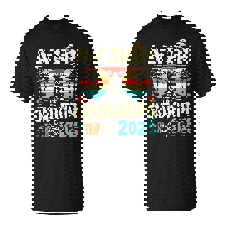 Aw Ship It's A Graduation Trip 2025 Graduation Cruise 2025 T-Shirt