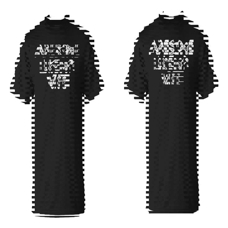 Awesome Like My Wife Fathers Day Dad T-Shirt