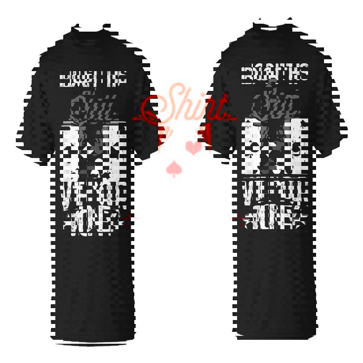 I Bought This With Your Money Poker 愛好家 Tシャツ