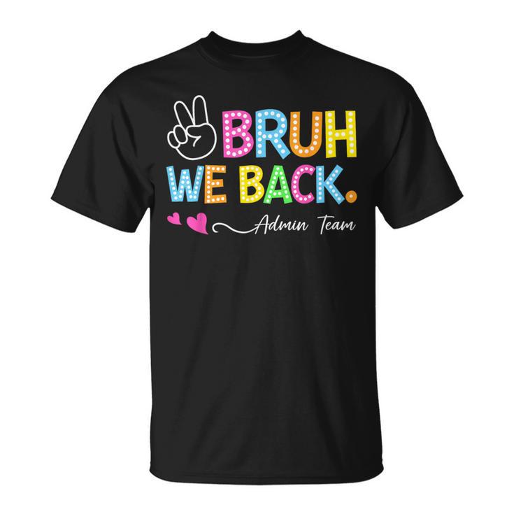 Bruh We Back Admin Team Back To School First Day Of School T-Shirt
