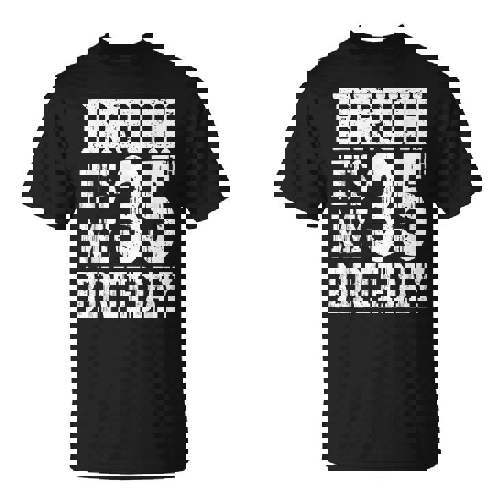 Bruh It's My 35歳の誕生日プレゼント 男性用 35歳 誕生日 Tシャツ