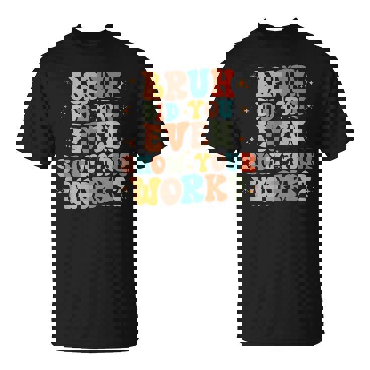 Bruh おもしろい数学の先生、自分の作品も見せてくれたの？ Tシャツ