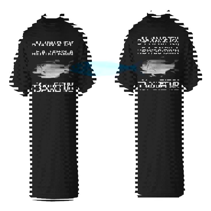 Buy A Man Eat Fish He Day Teaching Fish Man To A Lifetime Tシャツ