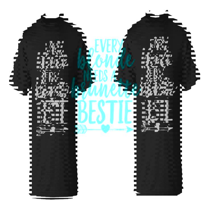 Cada Rubia Necesita Una Morena Mejor Amigo Coincidente Bff Camiseta unisex