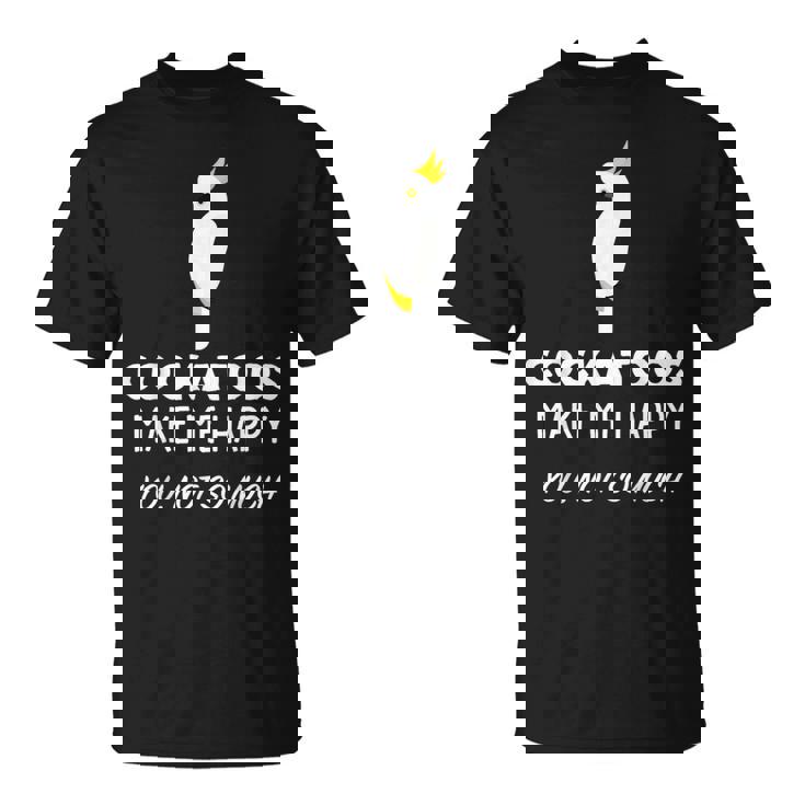 Cockatoos Make Me Happy Cockatoo Tシャツ