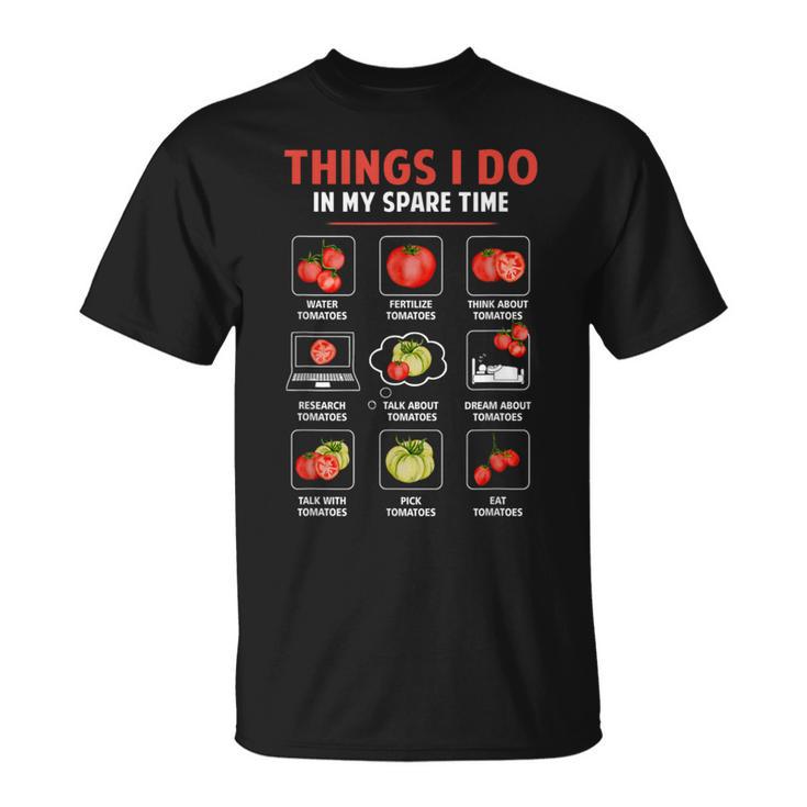 Cosas Que Hago En Mi Tiempo Libre Tomates Jardinería Amante De Las Plantas Camiseta unisex