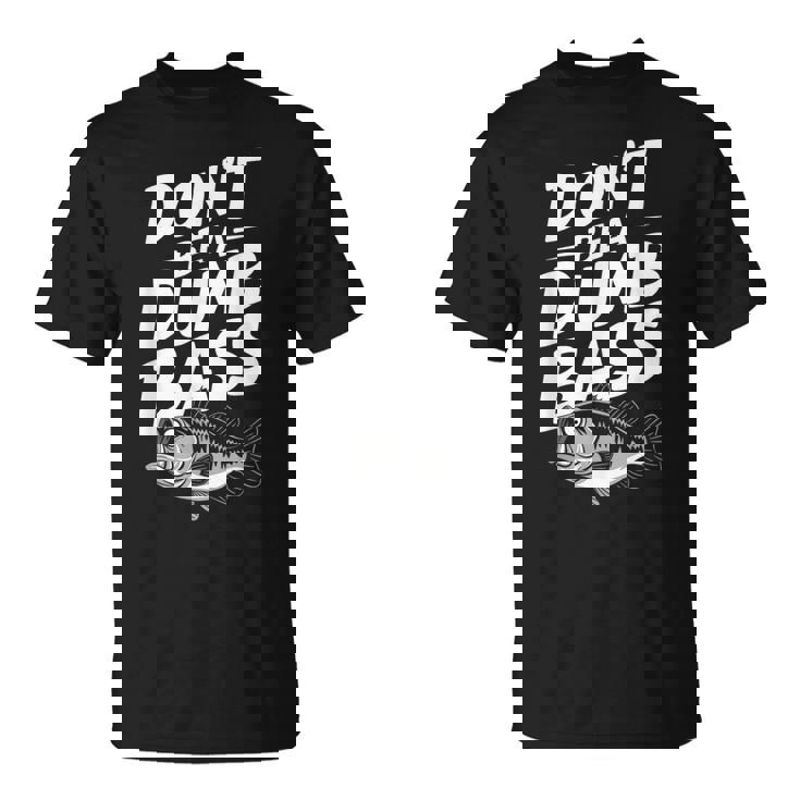 Don’T Be A Dumb Bass Fishing Lover Tシャツ