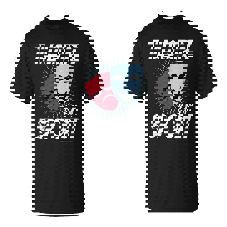 El Teatro Es Mi Deporte I Divertido Actor Actriz I Teatro Camiseta unisex