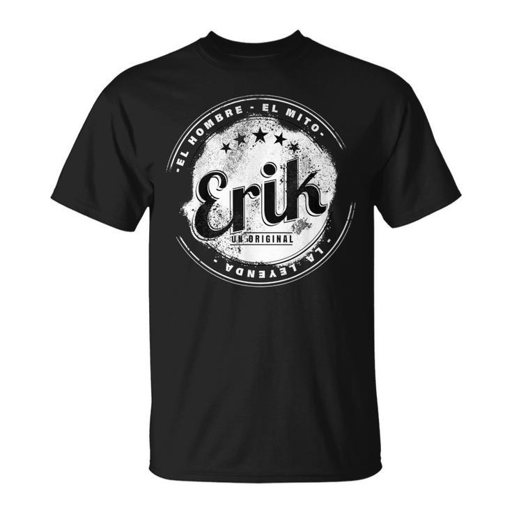 Erik El Hombre El Mito La Leyend Erik Nombre Camiseta unisex