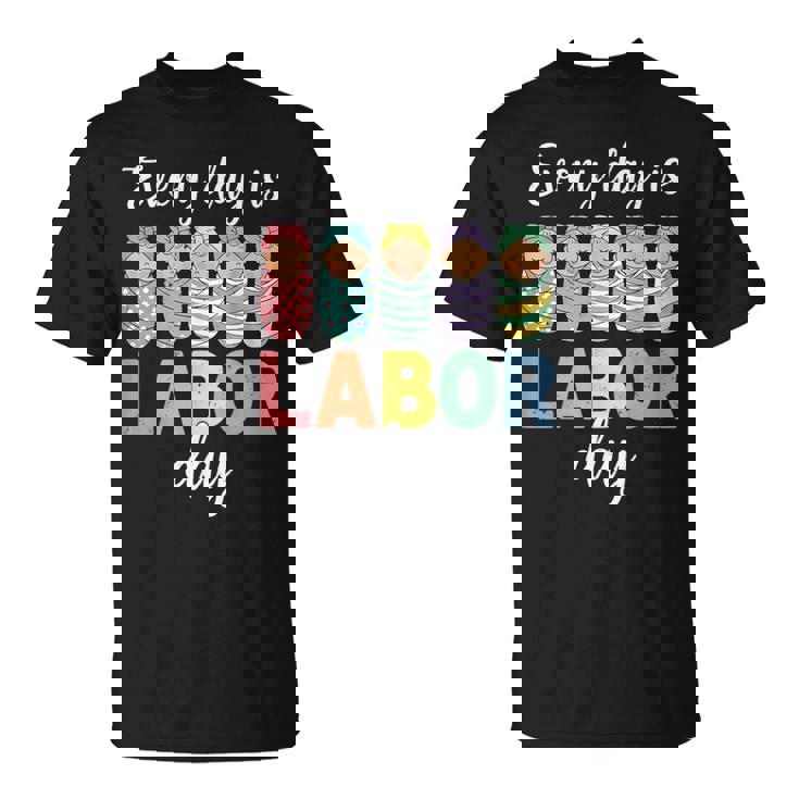 Every Day Is Labor Day Labor And Delivery Nurse Baby Squad T-Shirt