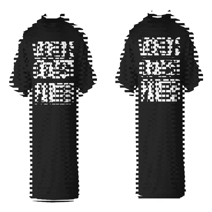 Painting Painter World's Okayest Painter Tシャツ