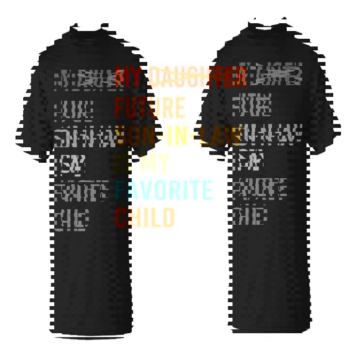 My Future Son In Law Is My Favorite Child Future Son-In-Law T-Shirt