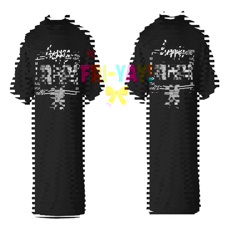 Happy Fri-Yay Friday Lovers Fun Teacher Life Friyay Weekend T-Shirt