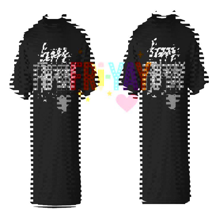 Happy Fri Yay Friday Lovers Teacher Fri Yay Weekend T-Shirt