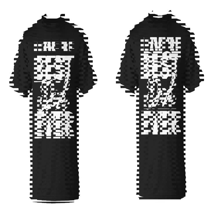 I Have The Best Dad Ever 面白い娘 息子のギフト Tシャツ