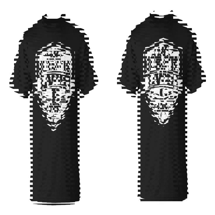 Have No Fear The Lawyer Is Here Lawyer Prosecutor Tシャツ