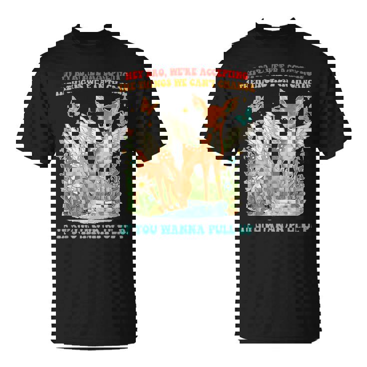 Hey Bro、We Accepting The Things We Can't Change Tシャツ