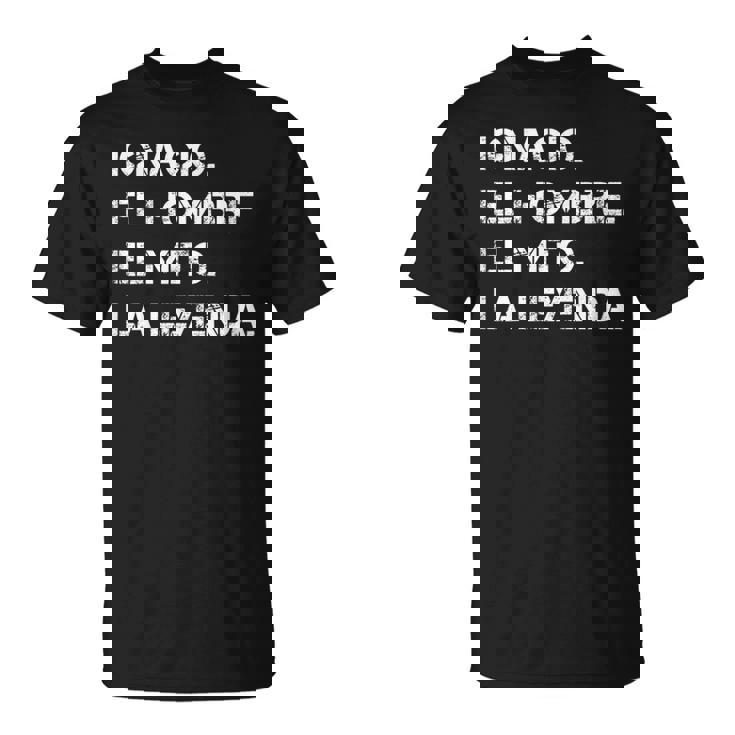 Hombre Nombre Ignacio El Hombre El Mito La Leyenda Camiseta unisex