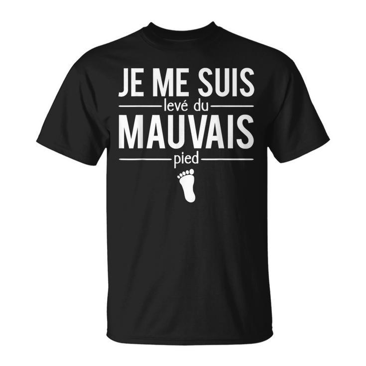 Humour Grincheux Je Meuis Levé Du Mauvais Pied Expression T-Shirt