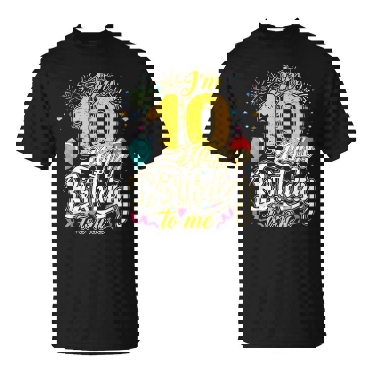 I'm 10 Years Old Happy Birthday To Me 10Th Birthday Tシャツ