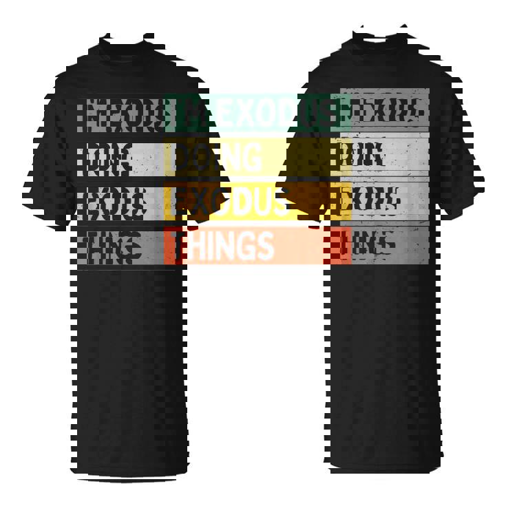 I'm Exodus Doing Exodus Things 面白い名言 Tシャツ