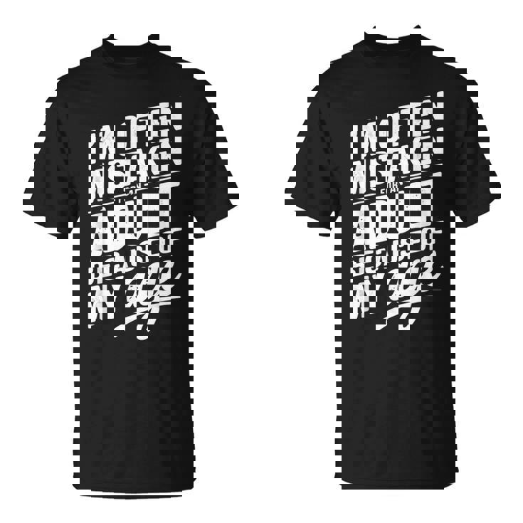I'm Often Mistaken For An Adult Because Of My Age Tシャツ