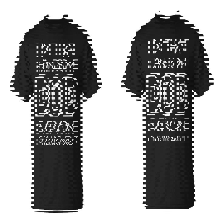 I'm That Handsome Dod Everyone Is Talking About Tシャツ