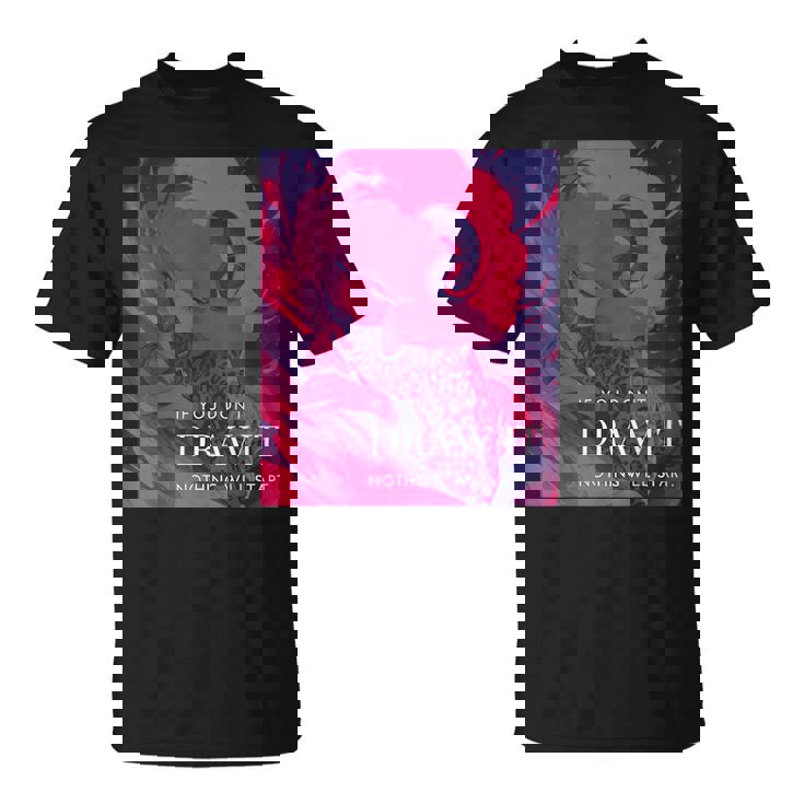 If You Don't Draw It Nothing Willtart Tシャツ