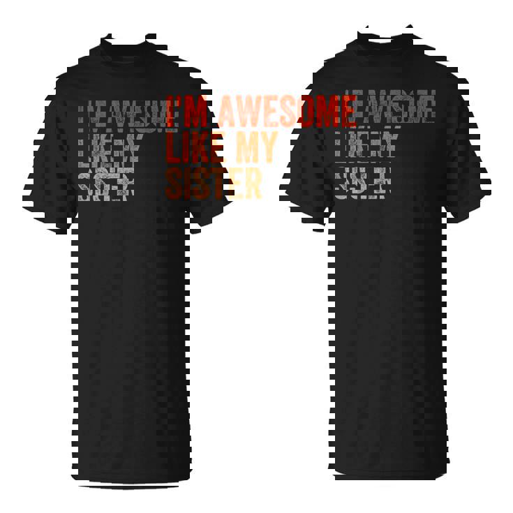 I'm Awesome Like My Sister Retro Fathers Day T-Shirt