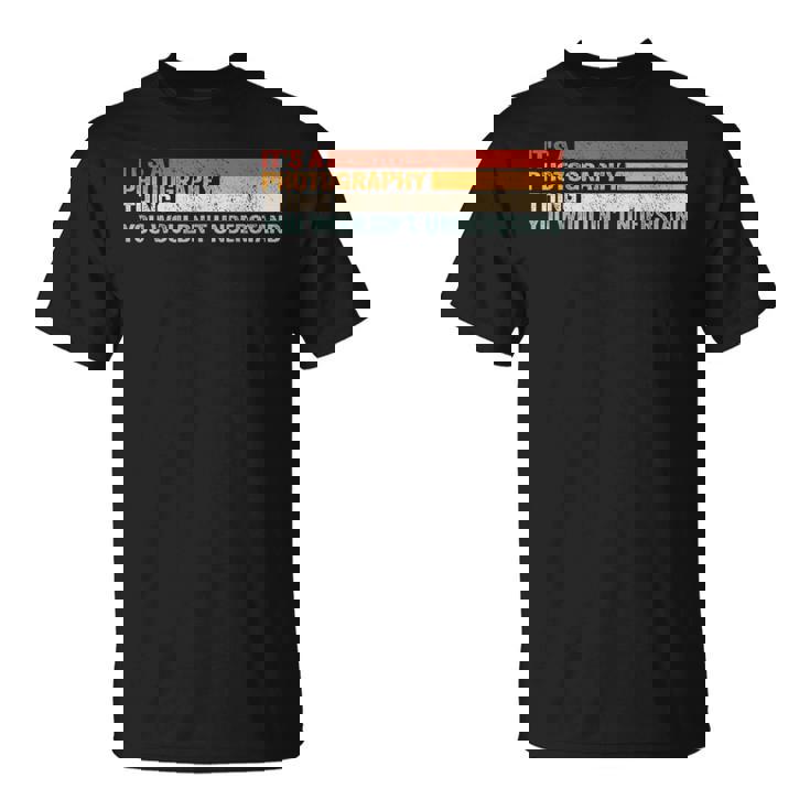 It's A Photographer Thing For カメラマン Tシャツ