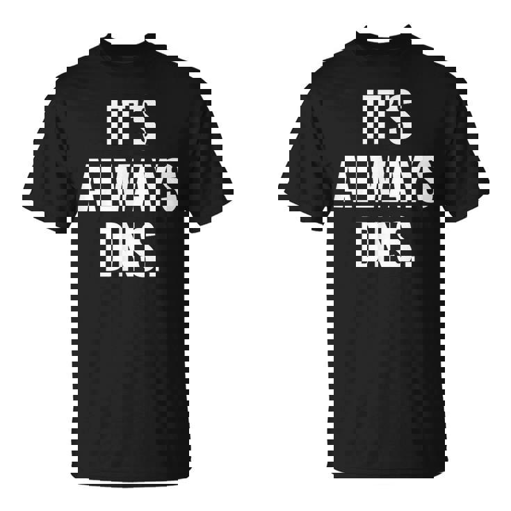 It's Always Dns It 管理者とコンピュータシステム Tシャツ