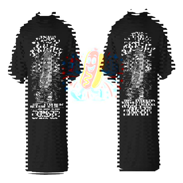 Its Not 4Th Of July Until My Weiner Comes Out Fourth July T-Shirt
