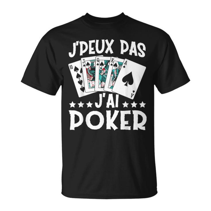 J'peux Pas J'ai Poker Cadeau De Joueur De Poker T-Shirt