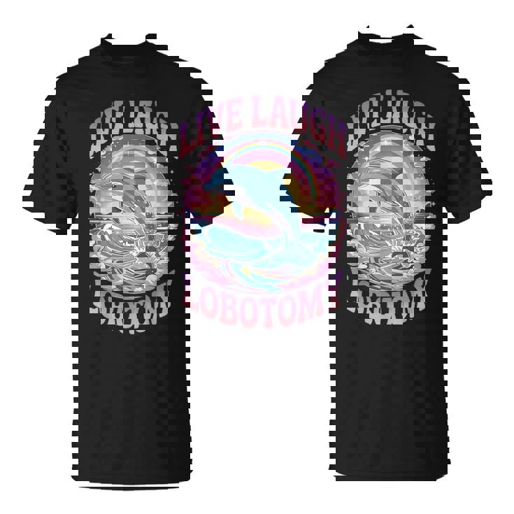 Live Laugh Lobotomy Dolphin Groovy T-Shirt