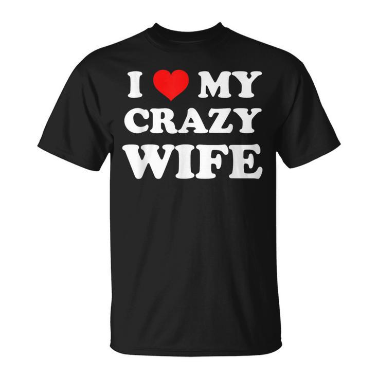 I Love My Crazy Wife Camiseta unisex